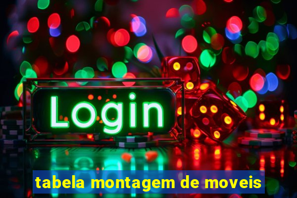 tabela montagem de moveis